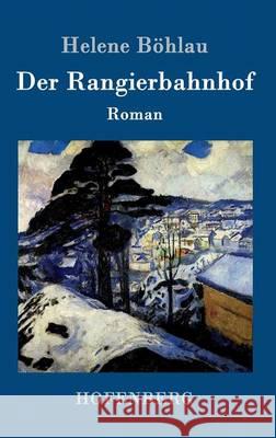 Der Rangierbahnhof: Roman Helene Böhlau 9783861994145 Hofenberg - książka