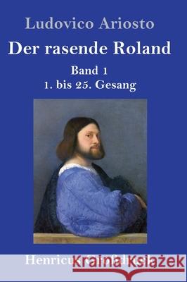 Der rasende Roland (Großdruck): Band 1 / 1. bis 25. Gesang Ariosto, Ludovico 9783847846758 Henricus - książka