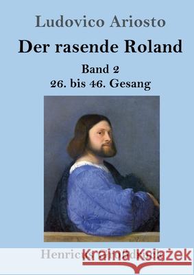 Der rasende Roland (Großdruck): Band 2 / 26. bis 46. Gesang Ariosto, Ludovico 9783847846765 Henricus - książka