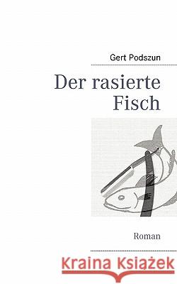 Der rasierte Fisch: Roman Podszun, Gert 9783839131114 Bod - książka