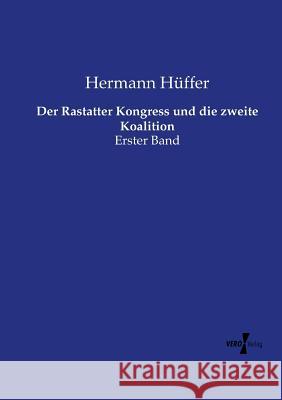 Der Rastatter Kongress und die zweite Koalition: Erster Band Hermann Hüffer 9783737226202 Vero Verlag - książka