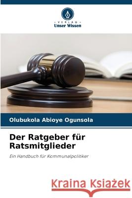Der Ratgeber für Ratsmitglieder Ogunsola, Olubukola  Abioye 9786208495404 Verlag Unser Wissen - książka