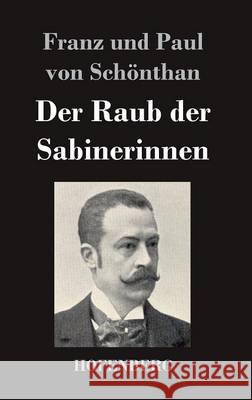 Der Raub der Sabinerinnen: Schwank in vier Akten Franz Und Paul Von Schönthan 9783843024433 Hofenberg - książka