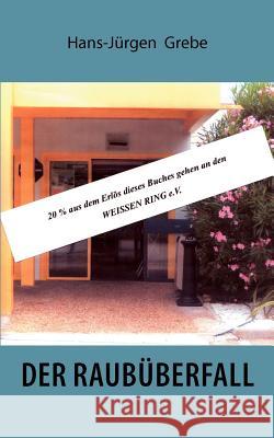Der Raubüberfall Hans-Jürgen Grebe 9783839191569 Books on Demand - książka