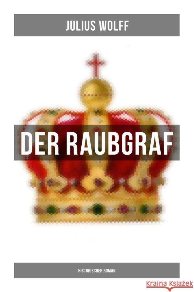 Der Raubgraf: Historischer Roman Wolff, Julius 9788027257416 Musaicum Books - książka