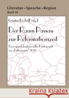 Der Raum Passau zur Reformationszeit: Ein regional-konfessioneller Kontrapunkt zur Luthermania 2017 Roland Berbig G?nter Koch Dieter Stellmacher 9783631912942 Peter Lang Gmbh, Internationaler Verlag Der W - książka