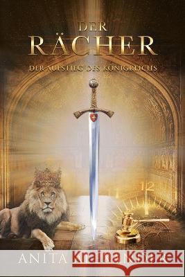 Der Rächer: Der Aufstieg des Königreichs Alexander, Anita 9780648543626 Golden City Church - książka