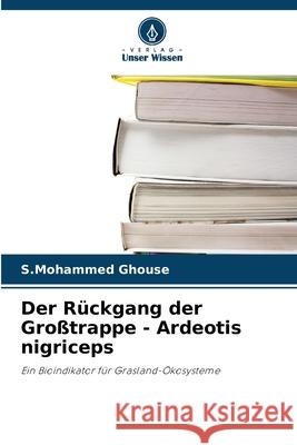 Der Rückgang der Großtrappe - Ardeotis nigriceps Ghouse, S.Mohammed 9786209332340 Verlag Unser Wissen - książka