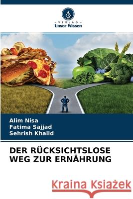 Der Rücksichtslose Weg Zur Ernährung Alim Nisa, Fatima Sajjad, Sehrish Khalid 9786204101446 Verlag Unser Wissen - książka