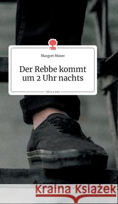 Der Rebbe kommt um 2 Uhr nachts. Life is a Story - story.one Moser, Margret 9783990870983 Story.One Publishing - książka