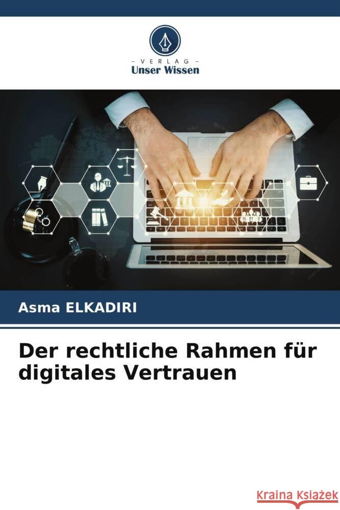 Der rechtliche Rahmen f?r digitales Vertrauen Asma Elkadiri 9786207172641 Verlag Unser Wissen - książka