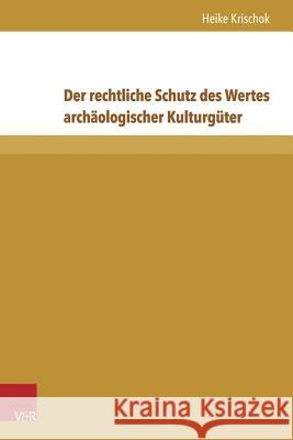 Der Rechtliche Schutz Des Wertes Archaologischer Kulturguter Krischok, Heike 9783847105343 V&r Unipress - książka