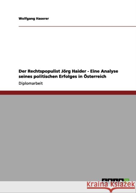 Der Rechtspopulist Jörg Haider - Eine Analyse seines politischen Erfolges in Österreich Haserer, Wolfgang 9783656058854 Grin Verlag - książka
