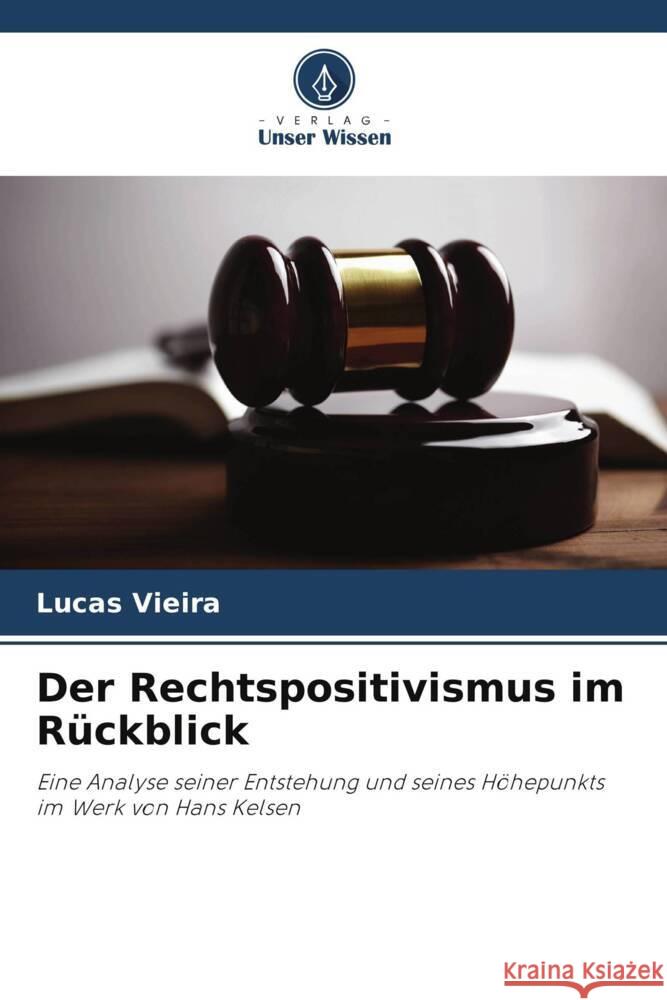 Der Rechtspositivismus im R?ckblick Lucas Vieira 9786207119066 Verlag Unser Wissen - książka