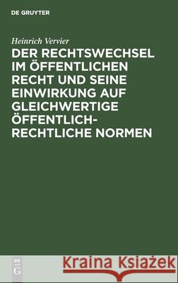 Der Rechtswechsel Im Öffentlichen Recht Und Seine Einwirkung Auf Gleichwertige Öffentlich-Rechtliche Normen Vervier, Heinrich 9783112606735 de Gruyter - książka