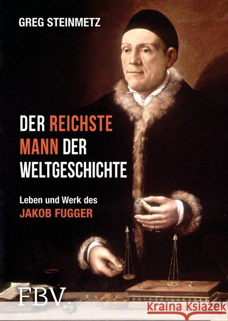 Der reichste Mann der Weltgeschichte : Leben und Werk des Jakob Fugger Steinmetz, Greg 9783898799614 FinanzBuch Verlag - książka