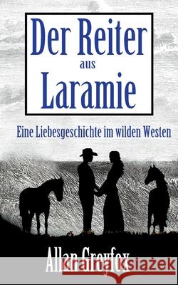 Der Reiter aus Laramie: Eine Liebesgeschichte im wilden Westen Greyfox, Allan 9783743124486 Books on Demand - książka