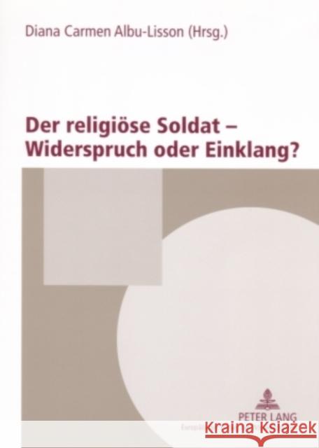 Der Religioese Soldat - Widerspruch Oder Einklang?: Das Oesterreichische Heer, Die Kirchen Und Die Religionsgesellschaften Albu-Lisson, Diana Carmen 9783631551349 Lang, Peter, Gmbh, Internationaler Verlag Der - książka