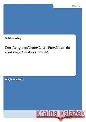 Der Religionsführer Louis Farrakhan als (Außen-) Politiker der USA Krieg, Sabine 9783638700542 Grin Verlag - książka