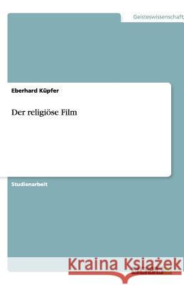 Der religiöse Film Eberhard K 9783640209798 Grin Verlag - książka