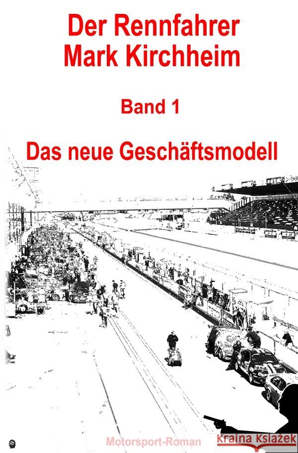 Der Rennfahrer Mark Kirchheim / Der Rennfahrer Mark Kirchheim - Band 1 - Motorsport-Roman Schmitz, Markus 9783753114750 epubli - książka