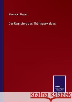 Der Rennsteig des Thüringerwaldes Ziegler, Alexander 9783375077822 Salzwasser-Verlag - książka