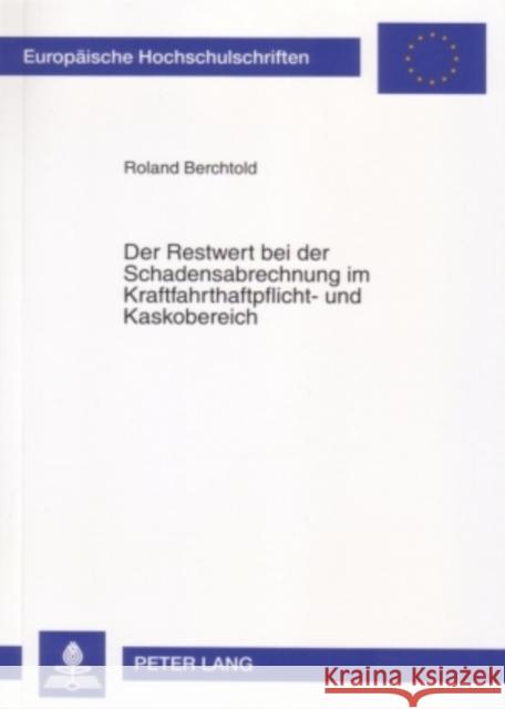 Der Restwert Bei Der Schadensabrechnung Im Kraftfahrthaftpflicht- Und Kaskobereich Berchtold, Roland 9783631557624 Lang, Peter, Gmbh, Internationaler Verlag Der - książka