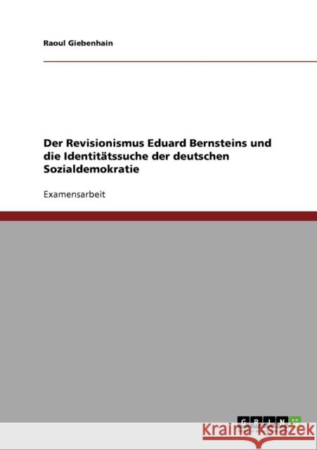 Der Revisionismus Eduard Bernsteins und die Identitätssuche der deutschen Sozialdemokratie Giebenhain, Raoul 9783638926256 Grin Verlag - książka