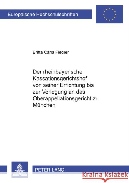 Der Rheinbayerische Kassationsgerichtshof Von Seiner Errichtung Bis Zur Verlegung an Das Oberappellationsgericht Zu Muenchen Fiedler, Britta C. 9783631519745 Lang, Peter, Gmbh, Internationaler Verlag Der - książka