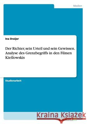 Der Richter, sein Urteil und sein Gewissen. Analyse des Grenzbegriffs in den Filmen Kieślowskis Draijer, Ina 9783668068162 Grin Verlag - książka