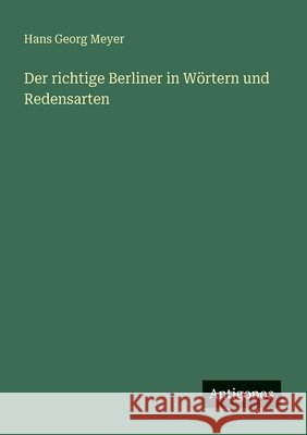 Der richtige Berliner in W?rtern und Redensarten Hans Georg Meyer 9783386518789 Antigonos Verlag - książka