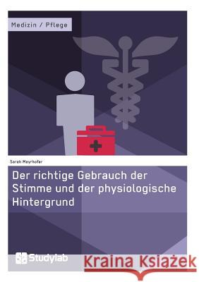 Der richtige Gebrauch der Stimme und der physiologische Hintergrund Mayrhofer, Sarah 9783946458975 Studylab - książka