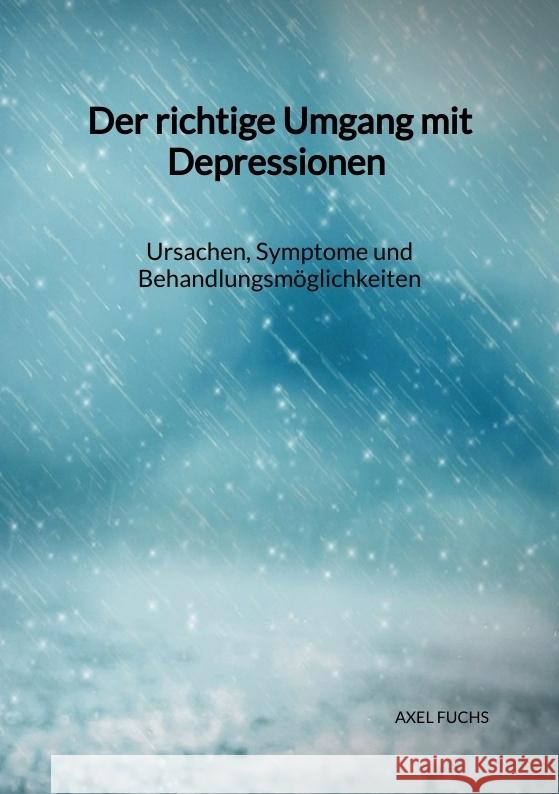 Der richtige Umgang mit Depressionen - Ursachen, Symptome und Behandlungsmöglichkeiten Fuchs, Axel 9783347976153 Jaltas Books - książka