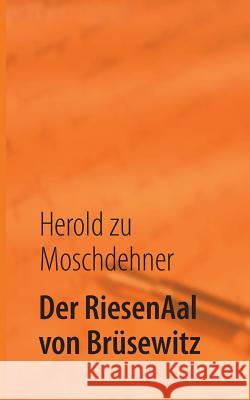 Der RiesenAal von Brüsewitz: Die Sichtung eines Mythos Moschdehner, Herold Zu 9783732234820 Books on Demand - książka