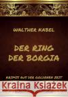Der Ring der Borgia Kabel, Walther 9783849666569 Jazzybee Verlag