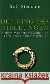 Der Ring des Nibelungen : Richard Wagners vielschichtige Tetralogie eingängig erzählt Stemmle, Rolf   9783826031342 Königshausen & Neumann - książka