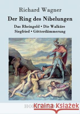 Der Ring des Nibelungen: Das Rheingold / Die Walküre / Siegfried / Götterdämmerung (Vollständiges Textbuch) Richard Wagner 9783843040396 Hofenberg - książka