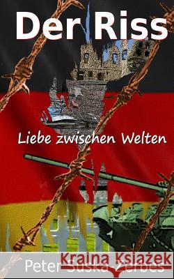 Der Riss: Liebe zwischen Welten Suska-Zerbes, Peter 9781508593492 Createspace - książka
