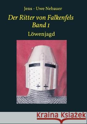 Der Ritter von Falkenfels Band 1 Nebauer, Jens -. Uwe 9783749758128 Tredition Gmbh - książka