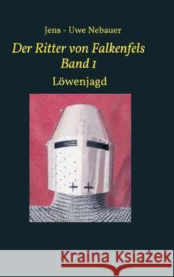 Der Ritter von Falkenfels Band 1 Nebauer, Jens -. Uwe 9783749758135 Tredition Gmbh - książka