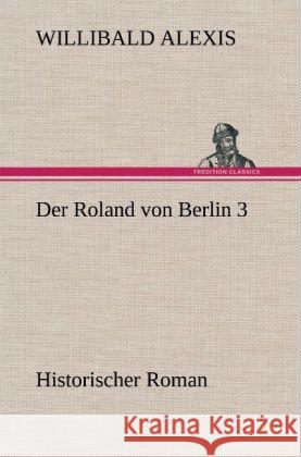 Der Roland von Berlin 3 Alexis, Willibald 9783847242215 TREDITION CLASSICS - książka