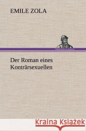 Der Roman eines Konträrsexuellen Zola, Émile 9783847264170 TREDITION CLASSICS - książka