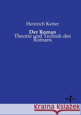 Der Roman: Theorie und Technik des Romans Heinrich Keiter 9783737224390 Vero Verlag - książka