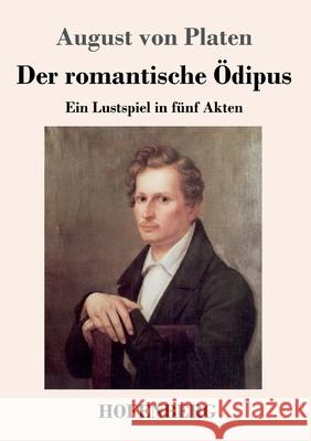 Der romantische Ödipus: Ein Lustspiel in fünf Akten August Von Platen 9783743733961 Hofenberg - książka