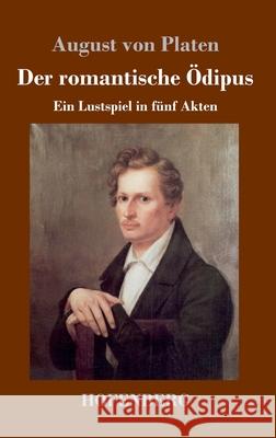 Der romantische Ödipus: Ein Lustspiel in fünf Akten August Von Platen 9783743733978 Hofenberg - książka