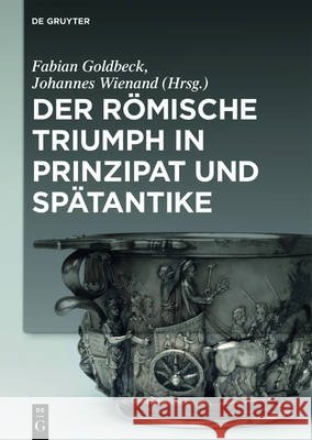 Der römische Triumph in Prinzipat und Spätantike Fabian Goldbeck Johannes Wienand 9783110445688 de Gruyter - książka
