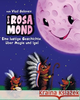 Der Rosa Mond: Eine lustige Geschichte über Magie und Igel Solovev, Vlad, Solovev, Vlad 9798254800491 Independently Published - książka