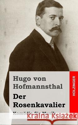 Der Rosenkavalier: Komödie für Musik Von Hofmannsthal, Hugo 9781482580105 Createspace - książka