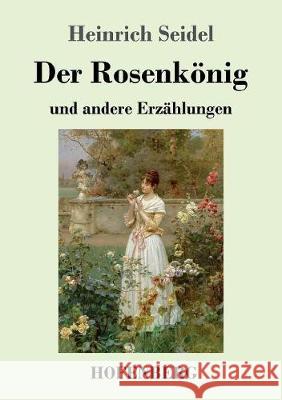 Der Rosenkönig: und andere Erzählungen Heinrich Seidel 9783743718388 Hofenberg - książka