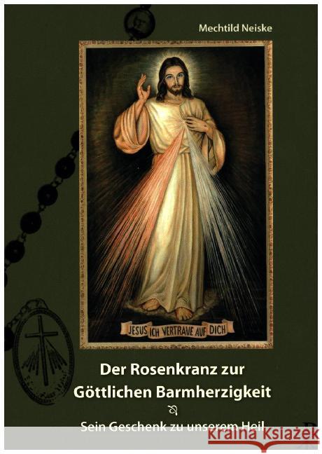 Der Rosenkranz zur göttlichen Barmherzigkeit : Sein Geschenk zu unserem Heil Neiske, Mechthild 9783717112532 Christiana-Verlag - książka